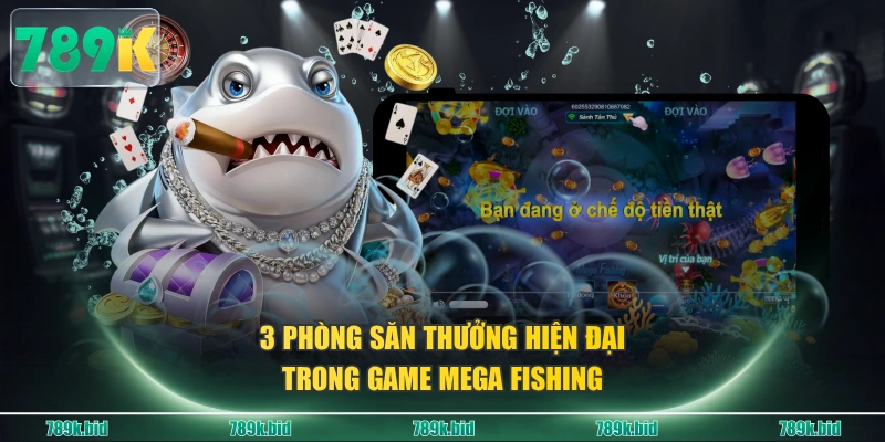 3 phòng săn thưởng hiện đại trong game Mega Fishing