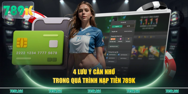 4 lưu ý cần nhớ trong quá trình nạp tiền 789K