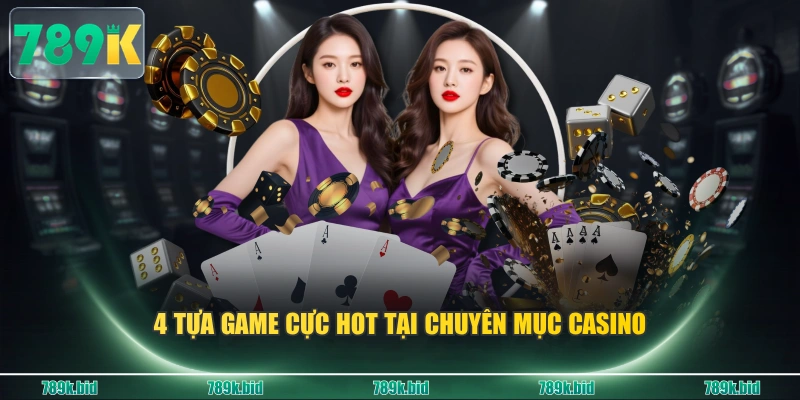 4 tựa game cực hot tại chuyên mục casino
