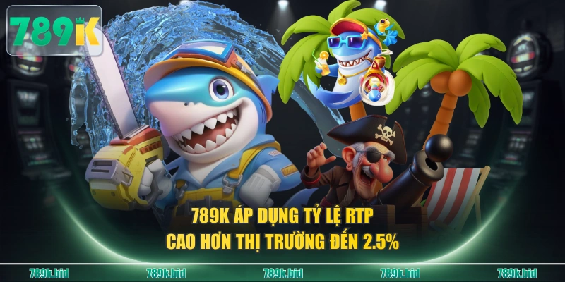 789K áp dụng tỷ lệ RTP cao hơn thị trường đến 2.5%