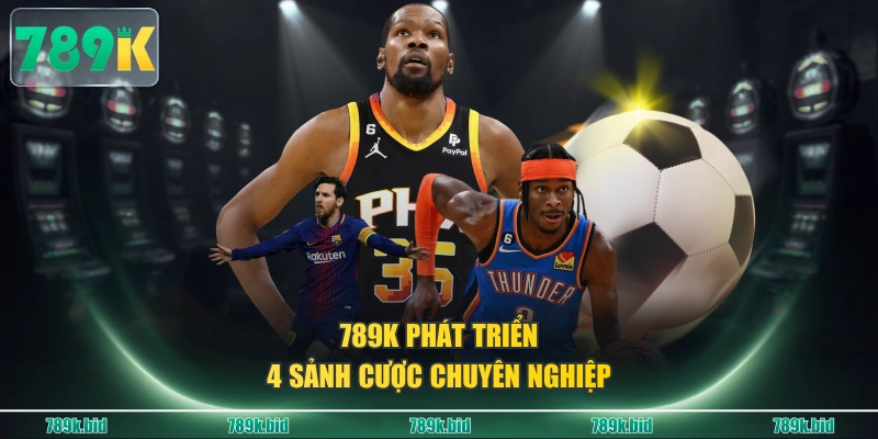 789K phát triển 4 sảnh cược chuyên nghiệp