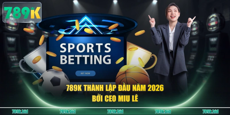 789K thành lập đầu năm 2026 bởi CEO Miu Lê