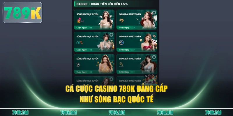 Cá cược casino 789K đẳng cấp như sòng bạc quốc tế