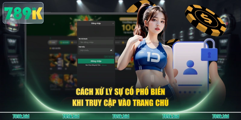 Cách xử lý sự cố phổ biến khi truy cập vào trang chủ