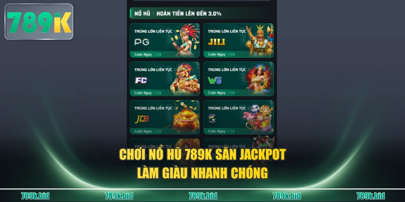Chơi nổ hũ 789K săn Jackpot làm giàu nhanh chóng