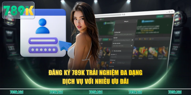 Đăng ký 789K trải nghiệm đa dạng dịch vụ với nhiều ưu đãi