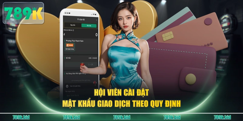 Hội viên cài đặt mật khẩu giao dịch theo quy định