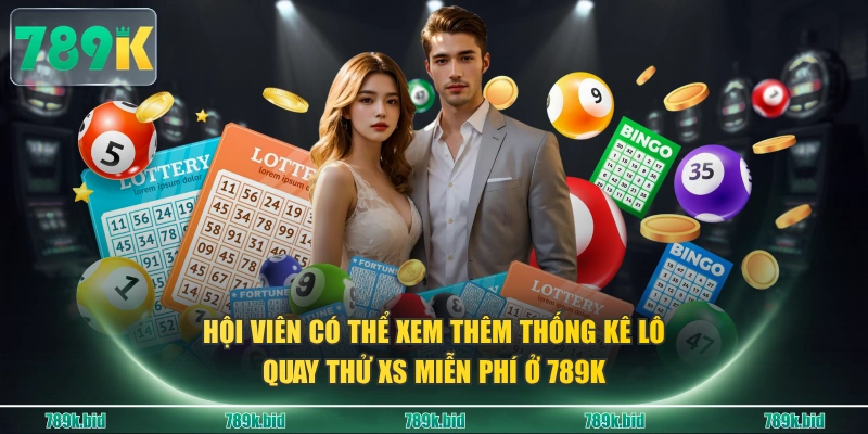 Hội viên có thể xem thêm thống kê lô, quay thử XS miễn phí ở 789K