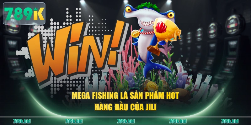 Mega Fishing là sản phẩm hot hàng đầu của JILI