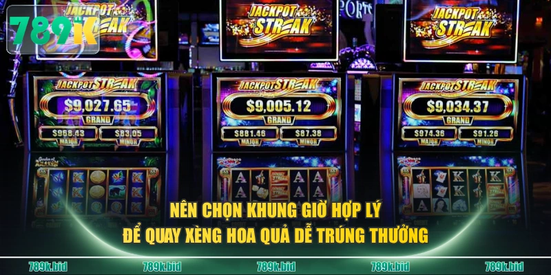 Nên chọn khung giờ hợp lý để quay xèng hoa quả dễ trúng thưởng