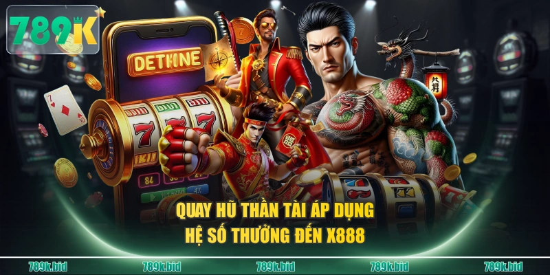 Quay hũ Thần Tài áp dụng hệ số thưởng đến x888