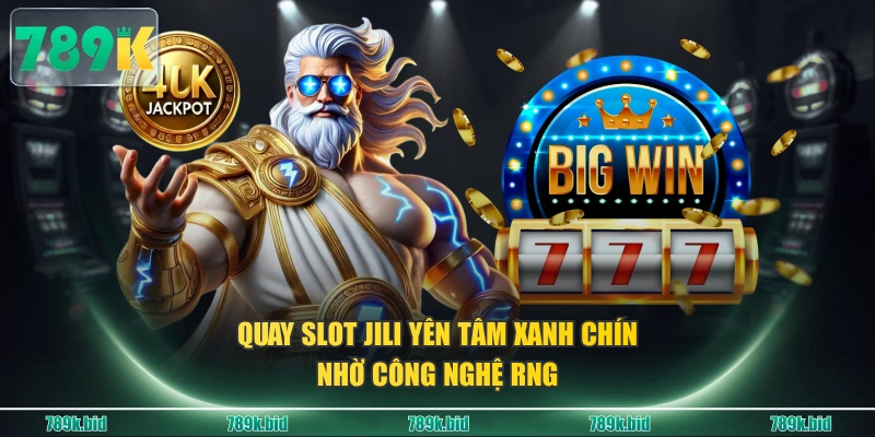 Quay Slot JILI yên tâm xanh chín nhờ công nghệ RNG