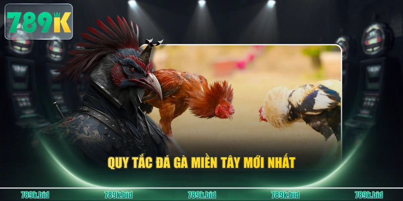 Quy tắc đá gà miền Tây mới nhất