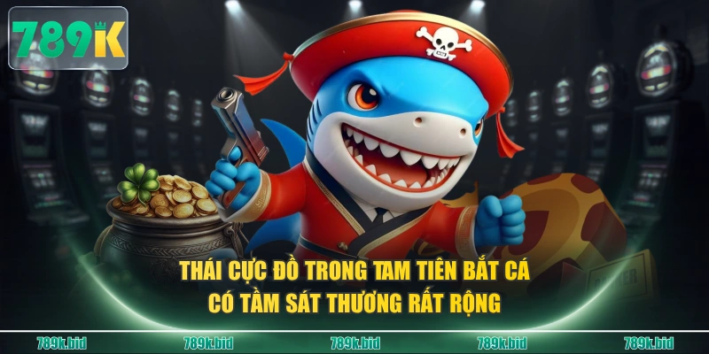 Thái cực đồ trong Tam Tiên Bắt Cá có tầm sát thương rất rộng