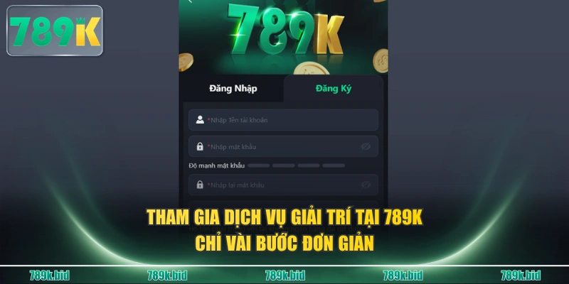 Tham gia dịch vụ giải trí tại 789K chỉ vài bước đơn giản