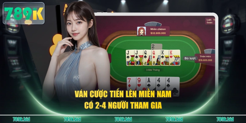 Ván cược Tiến Lên Miền Nam có 2-4 người tham gia